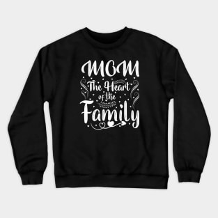 Mom The Heart Of The Family Crewneck Sweatshirt